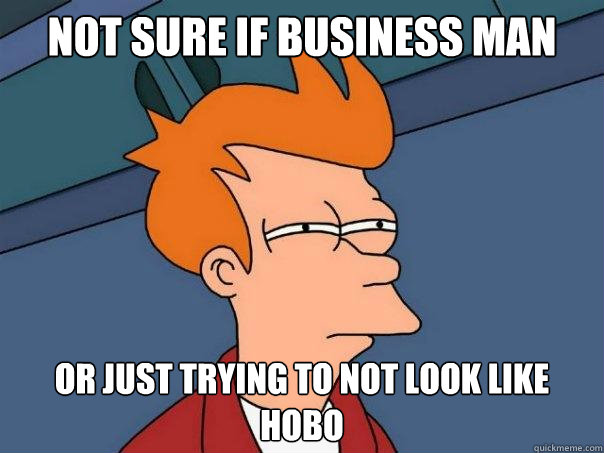 not sure if business man or just trying to not look like hobo  Futurama Fry