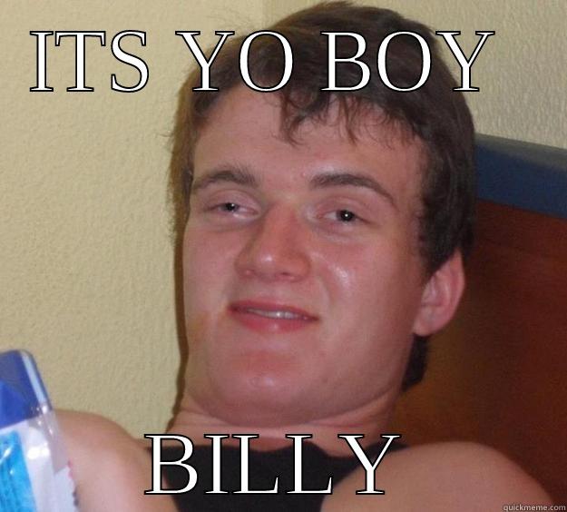 YO BOY  - ITS YO BOY  BILLY 10 Guy