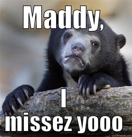 MADDY, I MISSEZ YOOO Confession Bear