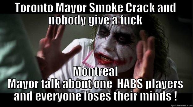 TORONTO MAYOR SMOKE CRACK AND NOBODY GIVE A FUCK MONTREAL MAYOR TALK ABOUT ONE  HABS PLAYERS AND EVERYONE LOSES THEIR MINDS ! Joker Mind Loss