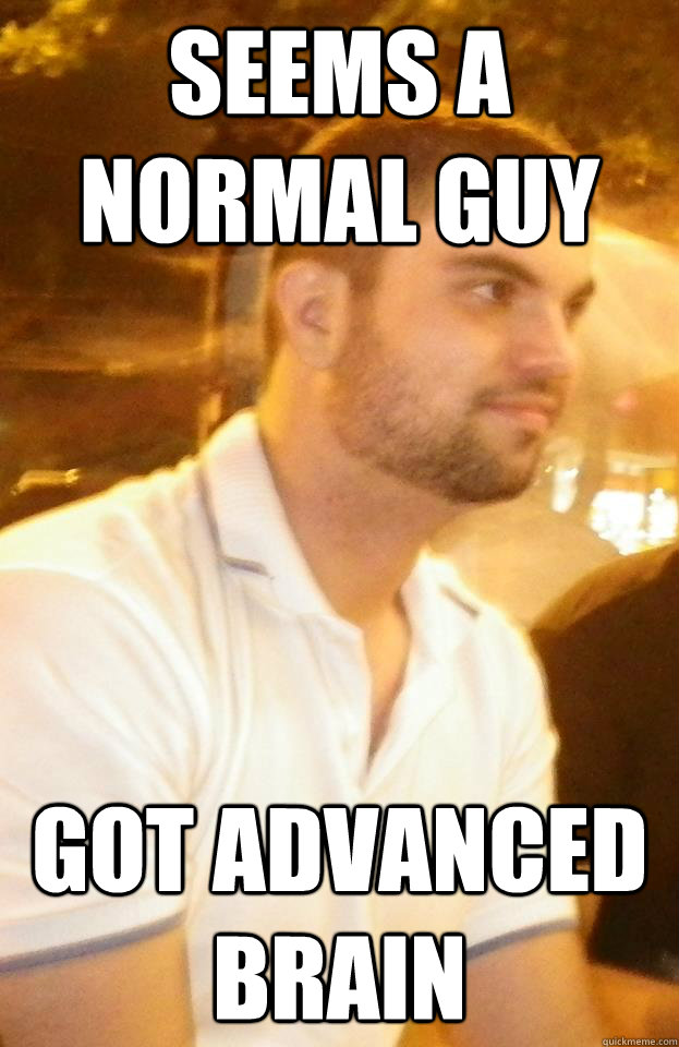 SEEMS A NORMAL GUY GOT ADVANCED BRAIN - SEEMS A NORMAL GUY GOT ADVANCED BRAIN  RichBrain