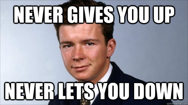 never gives you up never lets you down - never gives you up never lets you down  good guy rick astley