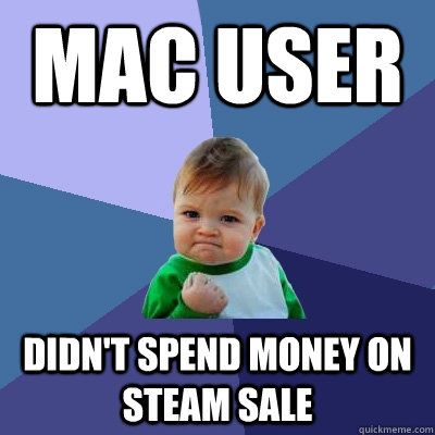 Mac user didn't spend money on steam sale  Success Kid