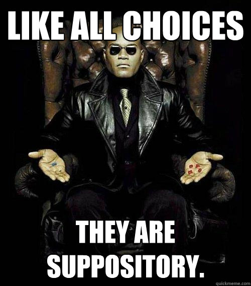 Like all choices  they are suppository.  Morpheus