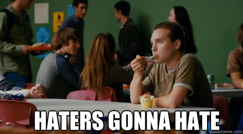 HATERS GONNA HATE  