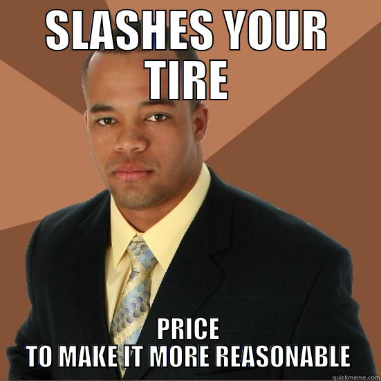 SLASHES YOUR TIRE PRICE TO MAKE IT MORE REASONABLE Successful Black Man Meth