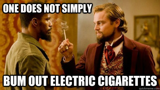 One does not simply bum out electric cigarettes - One does not simply bum out electric cigarettes  Django Unchained