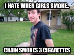 I hate when girls smoke.. chain smokes 3 cigarettes  - I hate when girls smoke.. chain smokes 3 cigarettes   hypocritical cody