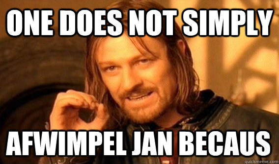 ONE DOES NOT SIMPLY AFWIMPEL JAN BECAUS  One Does Not Simply