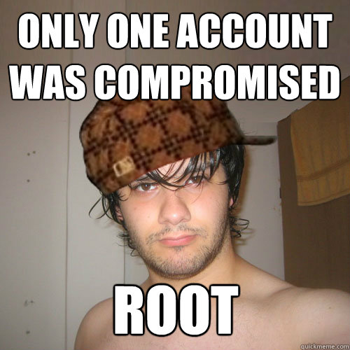 ONLY ONE ACCOUNT WAS COMPROMISED ROOT - ONLY ONE ACCOUNT WAS COMPROMISED ROOT  Scumbag Tux