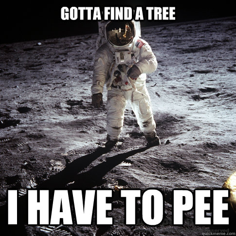 Gotta find a tree I have to pee  Buzz Aldrin