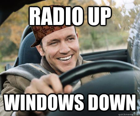 Radio up Windows Down  SCUMBAG DRIVER