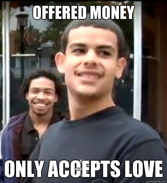 Offered Money Only accepts love - Offered Money Only accepts love  Awesome Young Man