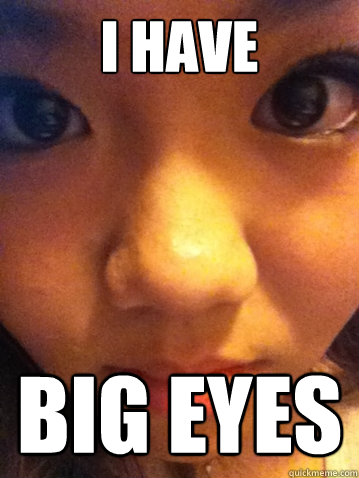 I HAVE BIG EYES  