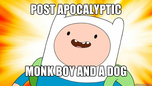 Post Apocalyptic  monk Boy and a dog
	  Finn The Human