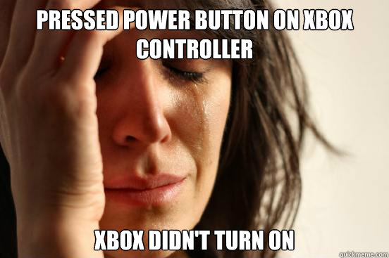 Pressed power button on xbox controller Xbox didn't turn on  First World Problems
