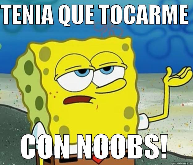 TENIA QUE TOCARME  CON NOOBS! Misc