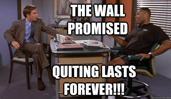 The wall promised Quiting lasts forever!!!  