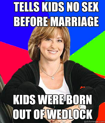 tells kids no sex before marriage kids were born out of wedlock  Sheltering Suburban Mom