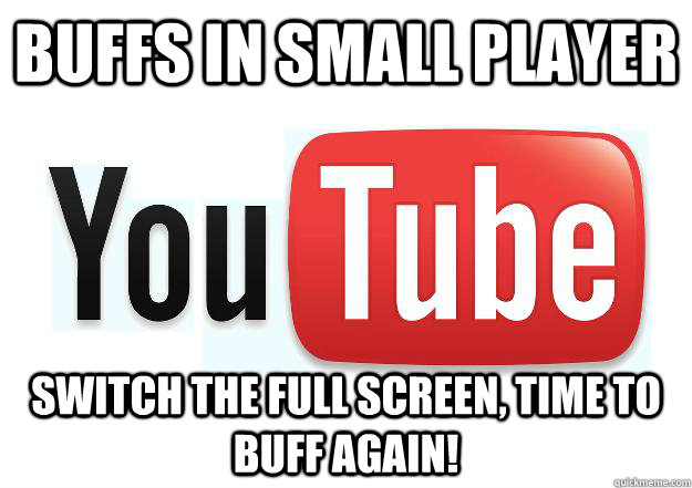 Buffs in small player Switch the Full screen, time to buff again! - Buffs in small player Switch the Full screen, time to buff again!  Scumbag Youtube