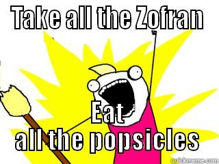 TAKE ALL THE ZOFRAN EAT ALL THE POPSICLES All The Things