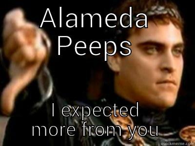 ALAMEDA PEEPS I EXPECTED MORE FROM YOU Downvoting Roman