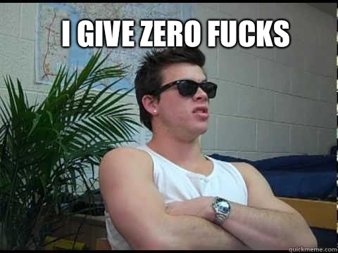 I give zero fucks  - I give zero fucks   Jimmy Tatro