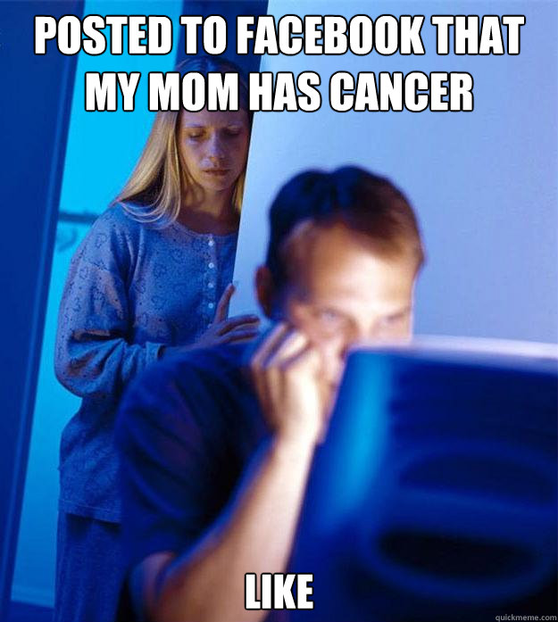 posted to facebook that my mom has cancer like  Redditors Wife