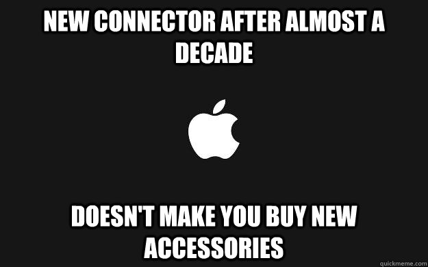 New connector after almost a decade Doesn't make you buy new accessories  
