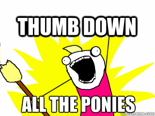 ALL THE PONIES THUMB DOWN  All The Thigns