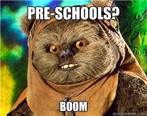 PRE-SCHOOLS? Boom  Rape Ewok