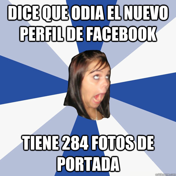 Dice que odia el nuevo perfil de facebook Tiene 284 fotos de portada  Annoying Facebook Girl