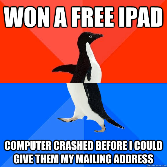 Won a free Ipad computer crashed before i could give them my mailing address  Socially Awesome Awkward Penguin