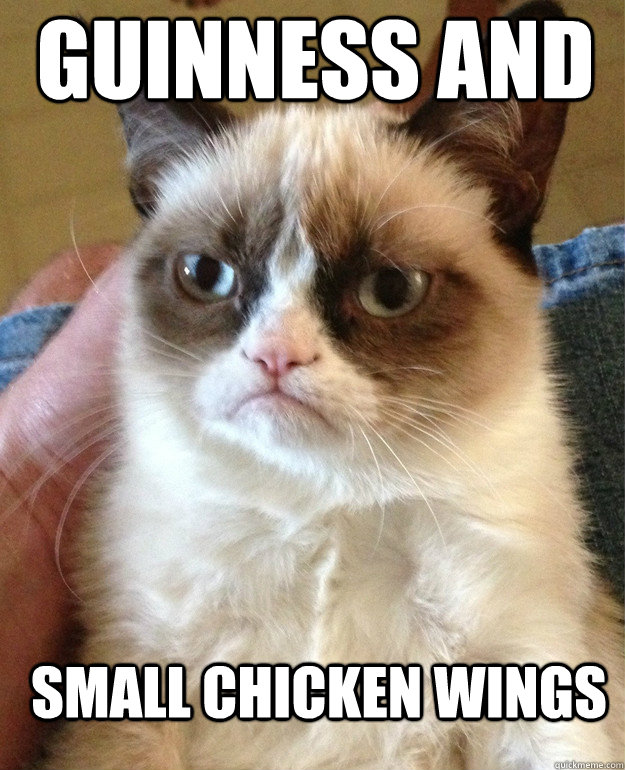 Guinness AND  SMALL CHICKEN WINGS - Guinness AND  SMALL CHICKEN WINGS  Grumpy Cat
