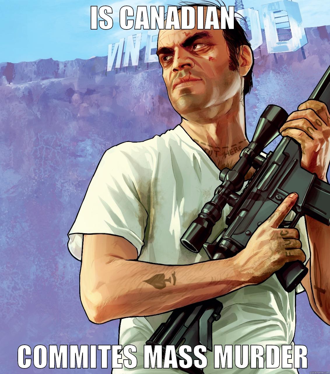 I refuse this - IS CANADIAN COMMITS MASS MURDER Misc