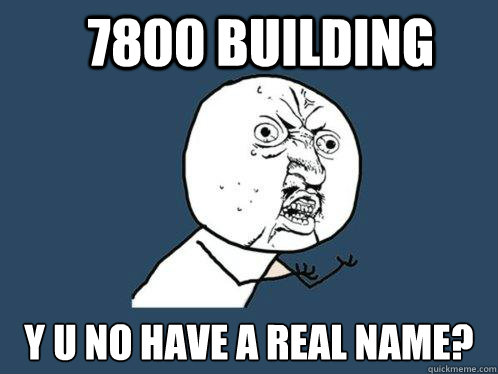 7800 Building y u no have a real name?  Y U No