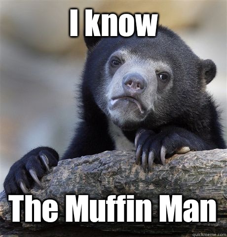 I know The Muffin Man  Confession Bear