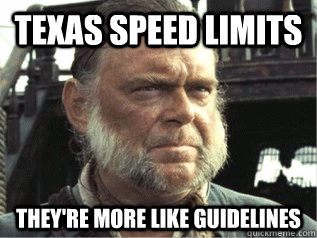 Texas Speed Limits They're more like guidelines - Texas Speed Limits They're more like guidelines  More Like Guidelines