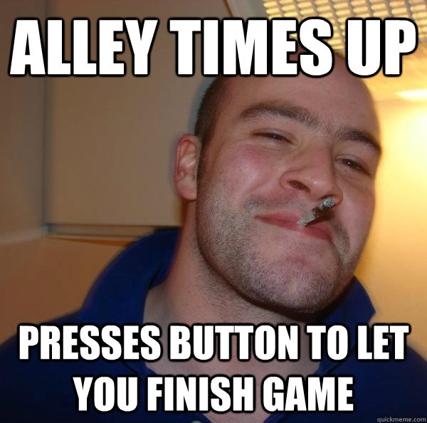 Alley times up Presses button to Let you finish game - Alley times up Presses button to Let you finish game  Misc