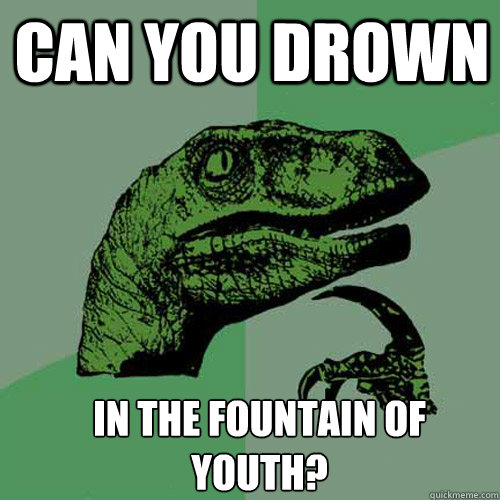 can you drown  in the fountain of youth? - can you drown  in the fountain of youth?  Misc