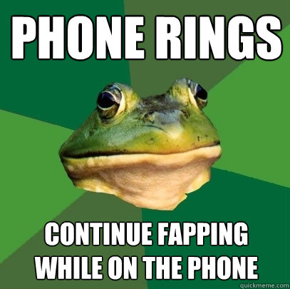phone rings continue fapping while on the phone  Foul Bachelor Frog