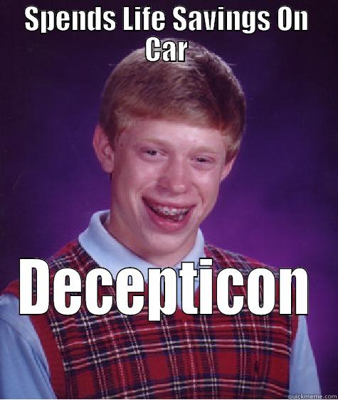 SPENDS LIFE SAVINGS ON CAR DECEPTICON Bad Luck Brian