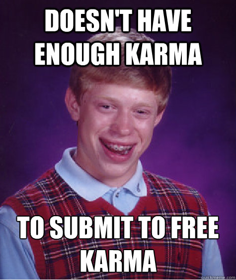 Doesn't have enough karma  to submit to free karma  Bad Luck Brian