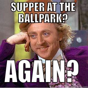 SUPPER AT THE BALLPARK? AGAIN? Creepy Wonka