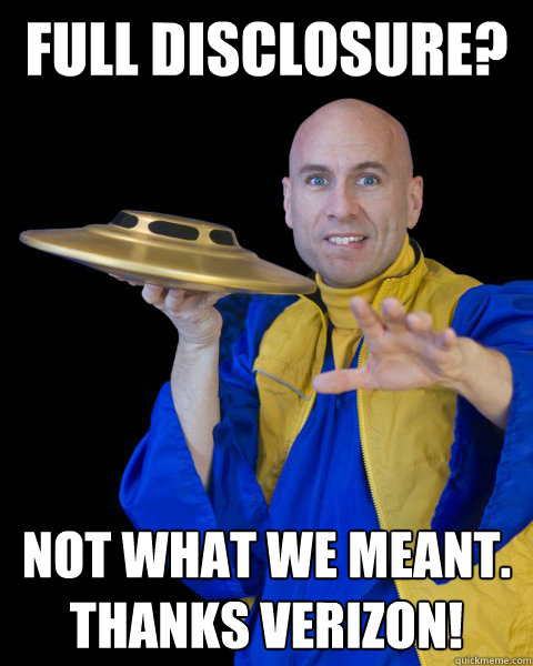 full disclosure? not what we meant. thanks verizon! - full disclosure? not what we meant. thanks verizon!  UFO PHIL NSA