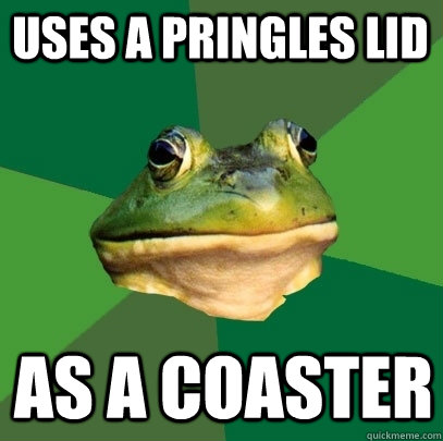 uses a pringles lid as a coaster - uses a pringles lid as a coaster  Foul Bachelor Frog