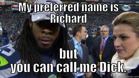 MY PREFERRED NAME IS RICHARD BUT YOU CAN CALL ME DICK. Misc