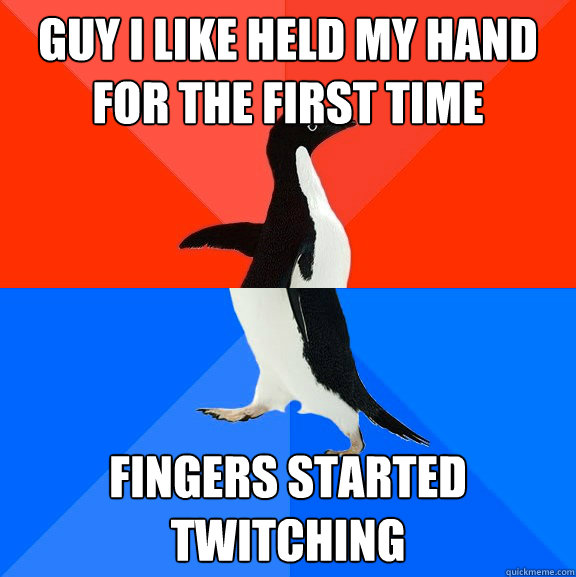 Guy i like held my hand for the first time fingers started twitching  Socially Awesome Awkward Penguin