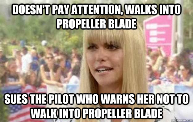 doesn't pay attention, walks into propeller blade Sues the pilot who warns her not to walk into propeller blade - doesn't pay attention, walks into propeller blade Sues the pilot who warns her not to walk into propeller blade  Scumbag Lauren Scruggs
