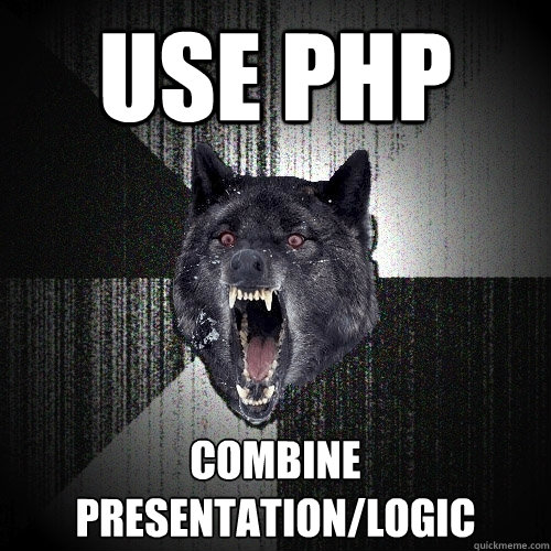 USE PHP COMBINE PRESENTATION/LOGIC  Insanity Wolf